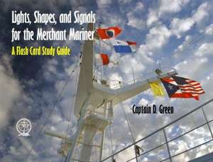 Lights, Shapes, & Signals for the Merchant Mariner: A Flash Card Study Guide de Captain D. Green