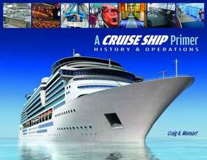 A Cruise Ship Primer: History & Operations de Craig A Munsart