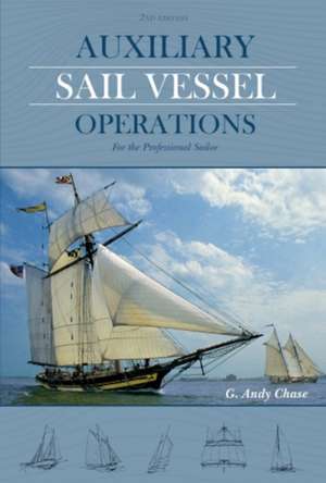 Auxiliary Sail Vessel Operations, 2nd Edition: For the Professional Sailor de George Anderson Chase