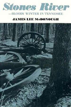 Stones River Bloody Winter Tennessee de James Lee Mcdonough