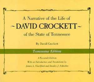 A Narrative of the Life of David Crockett of the State of Tennessee: Of State Of Tennessee de David Crockett