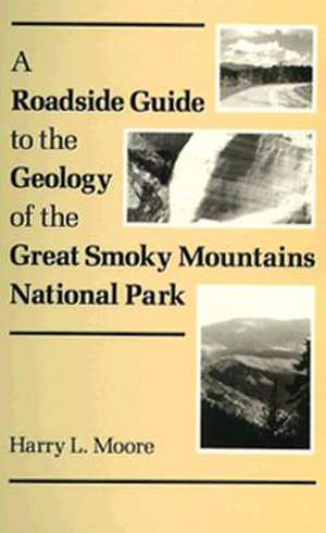 A Roadside Guide to the Geology of Great Smoky Mountains National Park: Mountains National Park de Harry L. Moore