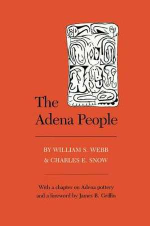 The Adena People: Foreword By James B. Griffin de William S. Webb