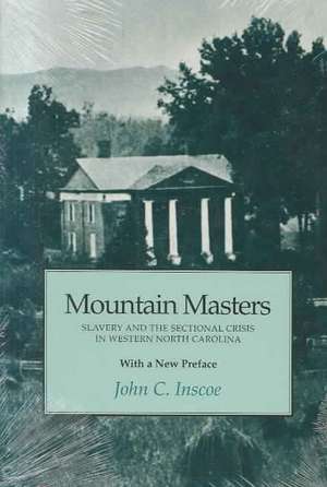 Mountain Masters: Slavery Sectional Crisis Western North Carolina de John C. Inscoe