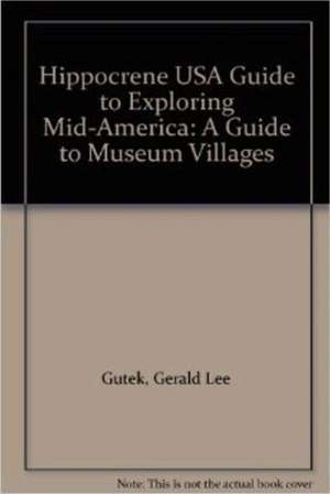 Hippocrene Guide to Exploring Mid America de Gerald Lee Gutek