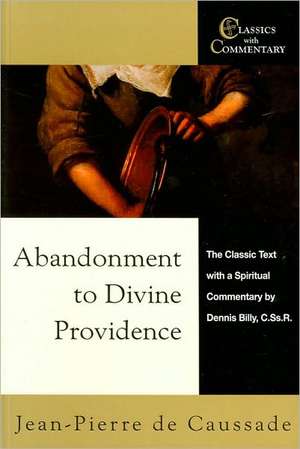 Abandonment to Divine Providence: The Classic Text with a Spiritual Commentary de Jean-Pierre De Caussade