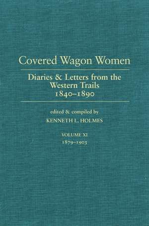 Covered Wagon Women: Diaries and Letters from the West 1840-1890 de Kenneth L. Holmes