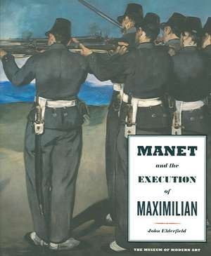 Manet and the Execution of Maximilian de John Elderfield