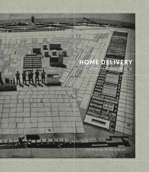 Home Delivery: Fabricating the Modern Dwelling de Barry Bergdoll