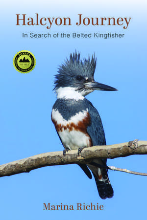 Halcyon Journey: In Search of the Belted Kingfisher de Marina Richie