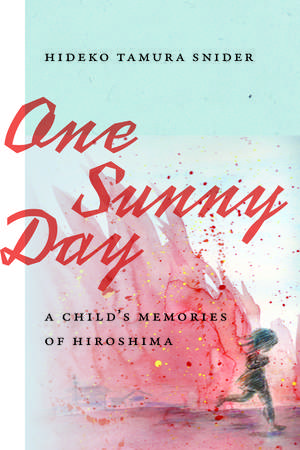 One Sunny Day: A Child's Memories of Hiroshima de Hideko Tamura Snider