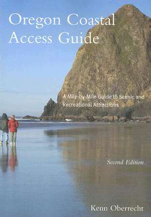 Oregon Coastal Access Guide, Second Edition: A Mile by Mile Guide to Scenic and Recreational Attractions de Kenn Oberrecht