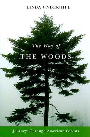 The Way of the Woods: Journeys Through American Forests de Linda Underhill