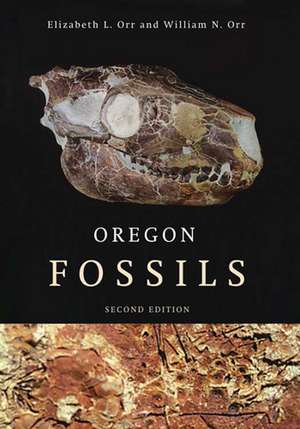 Oregon Fossils, Second Edition de Elizabeth L. Orr