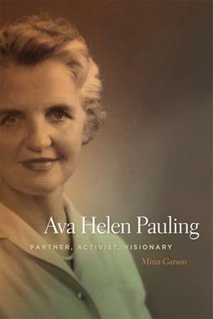 Ava Helen Pauling: Partner, Activist, Visionary de Mina Carson