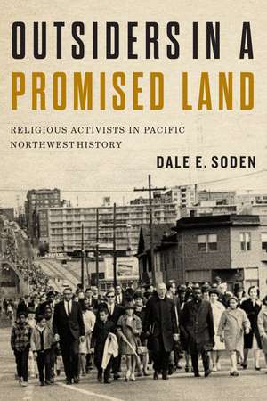 Outsiders in a Promised Land: Religious Activists in Pacific Northwest History de Dale Soden