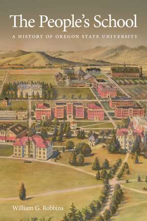 The People's School: A History of Oregon State University de William Robbins