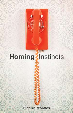 Homing Instincts de Dionisia Morales