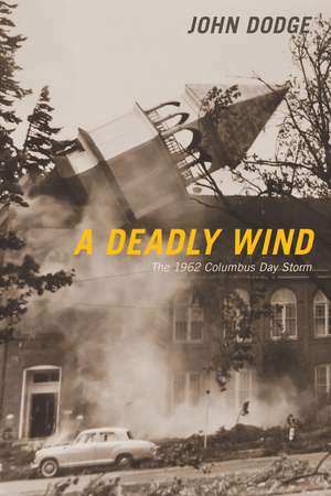 A Deadly Wind: The 1962 Columbus Day Storm de John Dodge