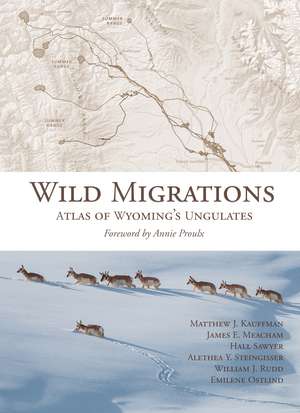 Wild Migrations: Atlas of Wyoming's Ungulates de Matthew J. Kauffman