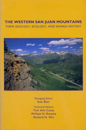 The Western San Juan Mountains: Their Geology, Ecology, and Human History de Rob Blair