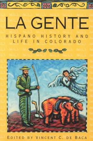 La Gente: Hispano History and Life in Colorado de Vincent C. De Baca