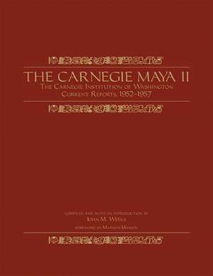 The Carnegie Maya II: Carnegie Institution of Washington Current Reports, 1952-1957 de John M. Weeks