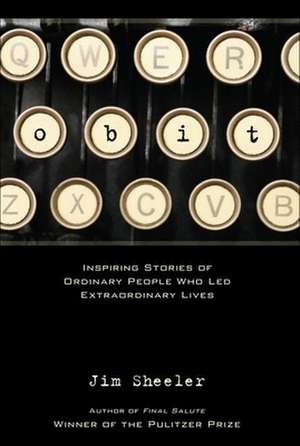 Obit.: Inspiring Stories of Ordinary People That Led Extraordinary Lives de Jim Sheeler