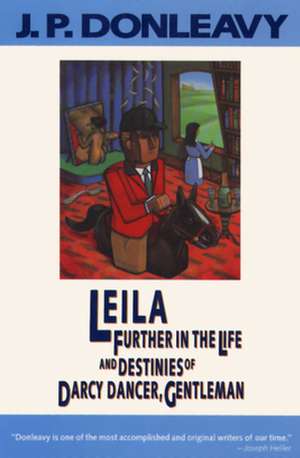 Leila: Further in the Life and Destinies of Darcy Dancer, Gentleman de James Patrick Donleavy