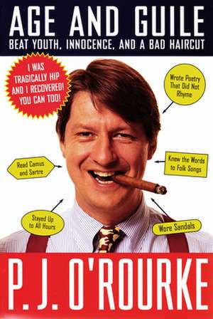 Age and Guile Beat Youth, Innocence, and a Bad Haircut de P. J. O'Rourke