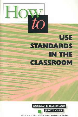 How to Use Standards in the Classroom de Douglas E. Harris