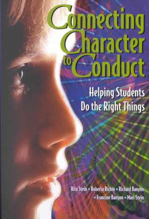 Connecting Character to Conduct: Helping Students Do the Right Things de Rita Stein