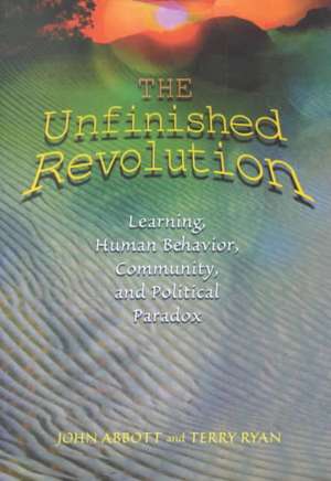 The Unfinished Revolution: Learning, Human Behavior, Community, and Political Paradox de John Abbott