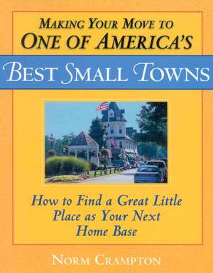 Making Your Move to One of America's Best Small Towns de Norman Crampton