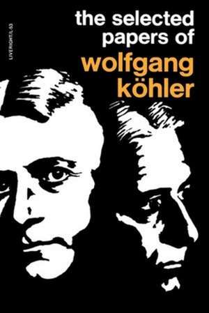 The Selected Papers of Wolfgang Kohler de Wolfgang Kohler