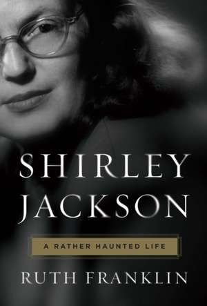 Shirley Jackson: A Rather Haunted Life de Ruth Franklin