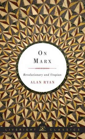 On Marx – Revolutionary and Utopian de Alan Ryan