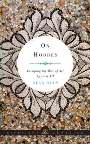 On Hobbes – Escaping the War of All Against All de Alan Ryan