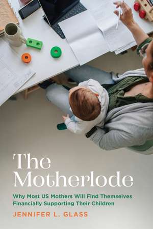 The Motherlode: Why Most US Mothers Will Find Themselves Financially Supporting Their Children de Jennifer L. Glass