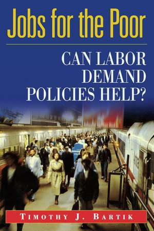 Jobs for the Poor: Can Labor Demand Policies Help? de Timothy J. Bartik