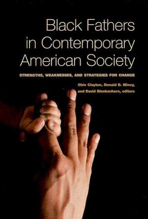 Black Fathers in Contemporary American Society: Strengths, Weaknesses, and Strategies for Change de Obie Clayton