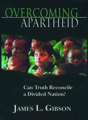 Overcoming Apartheid: Can Truth Reconcile a Divided Nation? de James L. Gibson