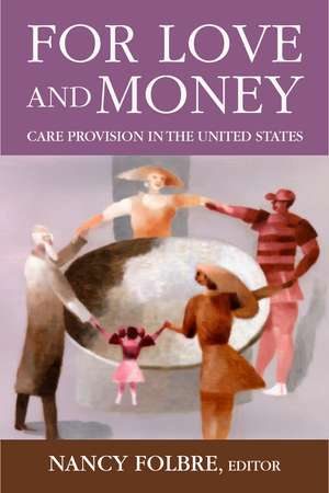 For Love or Money: Care Provision in the United States de Nancy Folbre