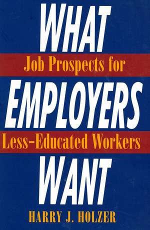 What Employers Want: Job Prospects for Less-Educated Workers de Harry J. Holzer