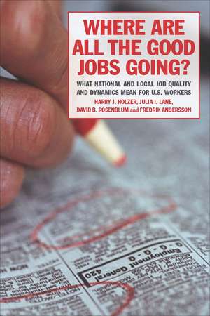 Where Are All the Good Jobs Going?: What National and Local Job Quality and Dynamics Mean for U.S. Workers de Harry J. Holzer