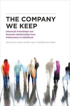 The Company We Keep: Interracial Friendships and Romantic Relationships from Adolescence to Adulthood de Grace Kao