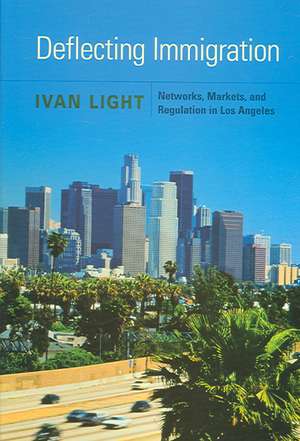 Deflecting Immigration: Networks, Markets, and Regulation in Los Angeles de Ivan Light