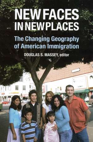 New Faces in New Places: The Changing Geography of American Immigration de Douglas S. Massey