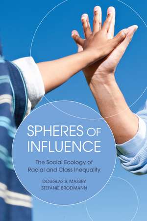 Spheres of Influence: The Social Ecology of Racial and Class Inequality de Douglas S. Massey