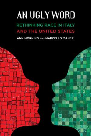 An Ugly Word: Rethinking Race in Italy and the United States de Ann Morning